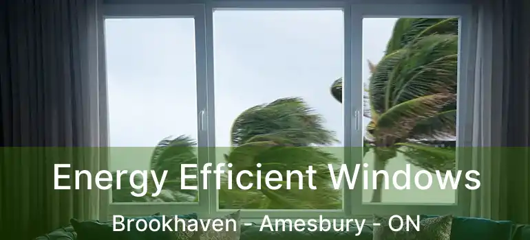  Energy Efficient Windows Brookhaven - Amesbury - ON