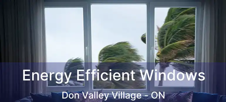  Energy Efficient Windows Don Valley Village - ON
