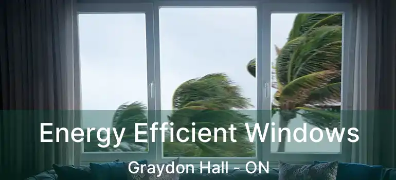  Energy Efficient Windows Graydon Hall - ON
