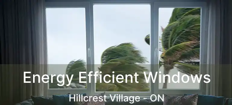  Energy Efficient Windows Hillcrest Village - ON