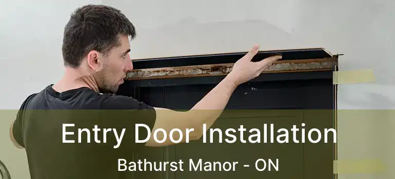  Entry Door Installation Bathurst Manor - ON