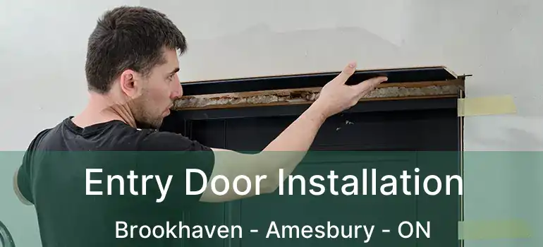 Entry Door Installation Brookhaven - Amesbury - ON