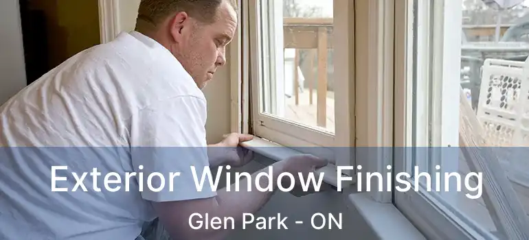  Exterior Window Finishing Glen Park - ON