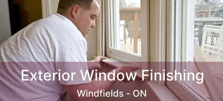  Exterior Window Finishing Windfields - ON