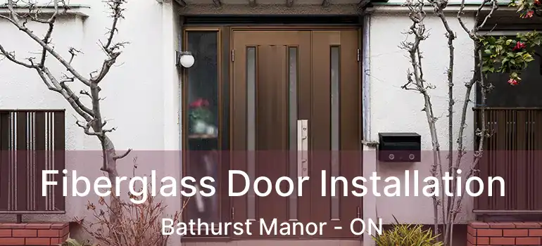  Fiberglass Door Installation Bathurst Manor - ON