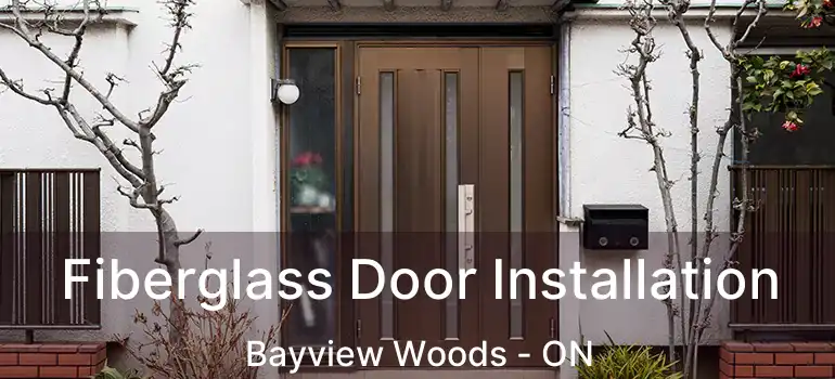  Fiberglass Door Installation Bayview Woods - ON