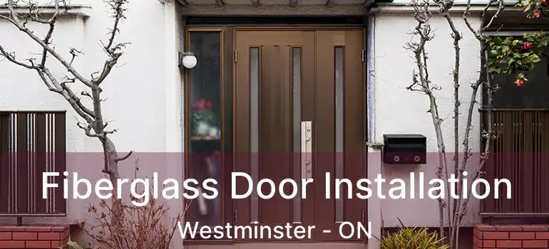  Fiberglass Door Installation Westminster - ON