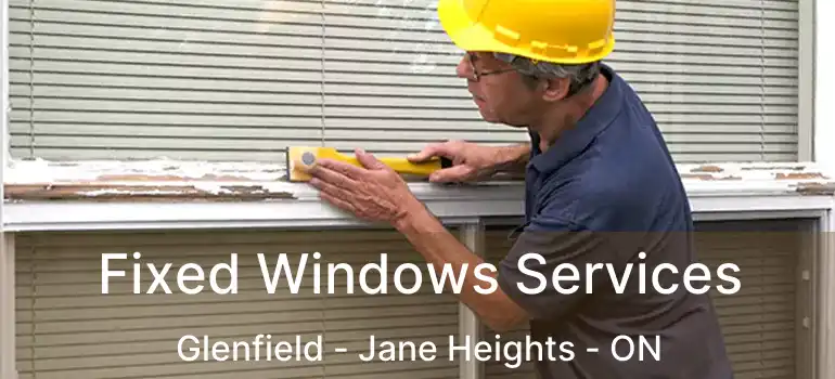  Fixed Windows Services Glenfield - Jane Heights - ON