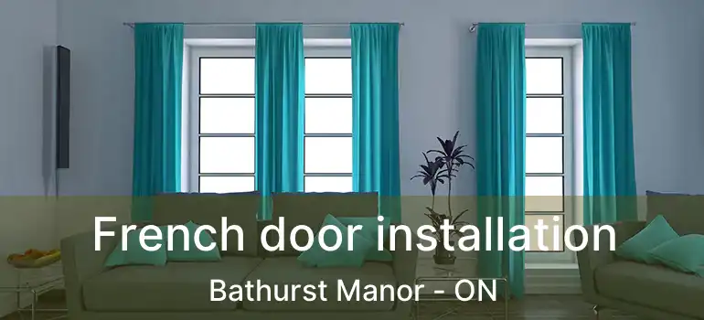  French door installation Bathurst Manor - ON