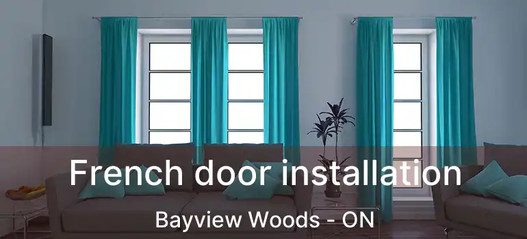  French door installation Bayview Woods - ON