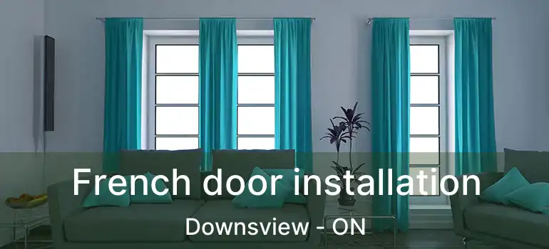  French door installation Downsview - ON