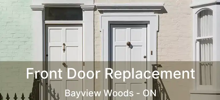  Front Door Replacement Bayview Woods - ON