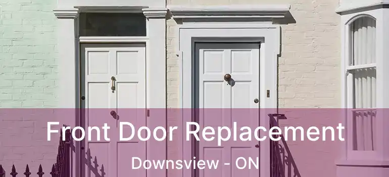  Front Door Replacement Downsview - ON