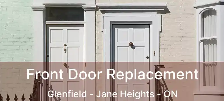  Front Door Replacement Glenfield - Jane Heights - ON