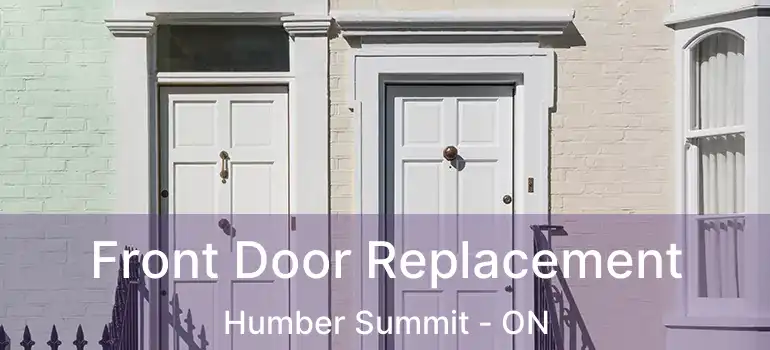  Front Door Replacement Humber Summit - ON