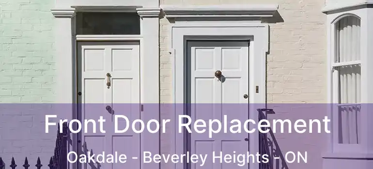  Front Door Replacement Oakdale - Beverley Heights - ON