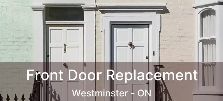  Front Door Replacement Westminster - ON