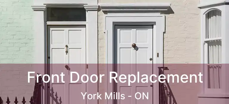  Front Door Replacement York Mills - ON