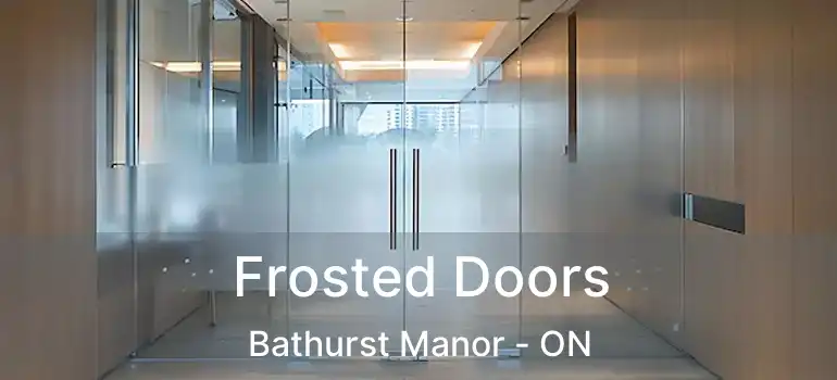  Frosted Doors Bathurst Manor - ON