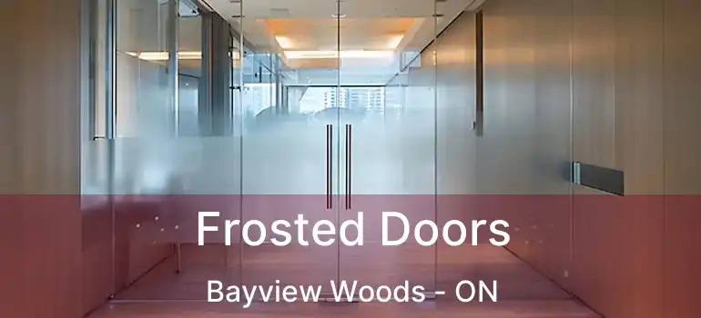  Frosted Doors Bayview Woods - ON