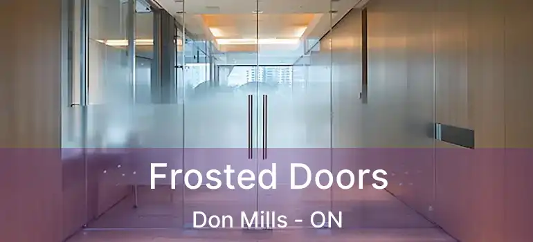  Frosted Doors Don Mills - ON