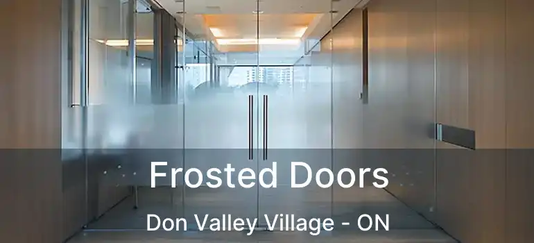 Frosted Doors Don Valley Village - ON