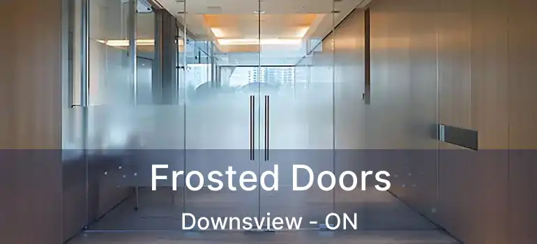  Frosted Doors Downsview - ON