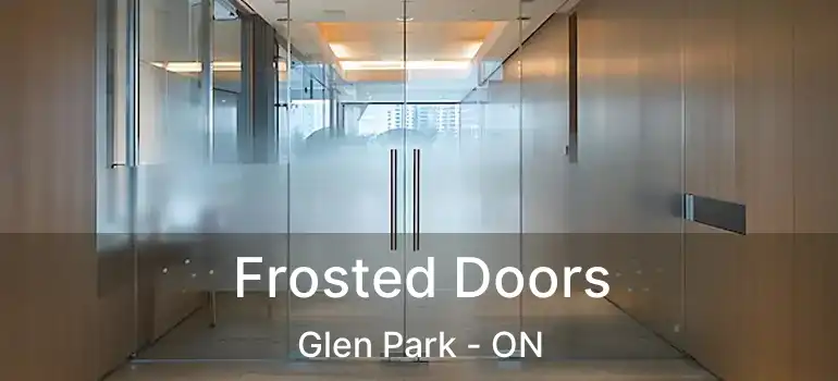  Frosted Doors Glen Park - ON