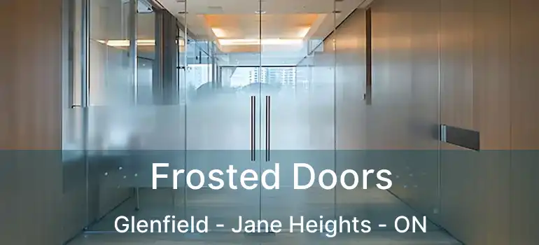  Frosted Doors Glenfield - Jane Heights - ON