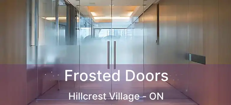  Frosted Doors Hillcrest Village - ON