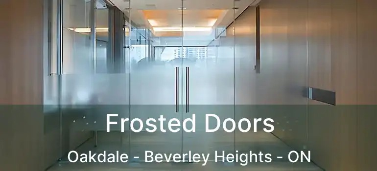  Frosted Doors Oakdale - Beverley Heights - ON