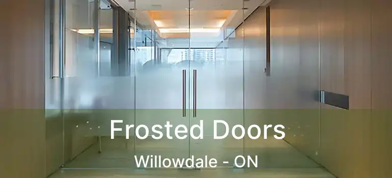  Frosted Doors Willowdale - ON