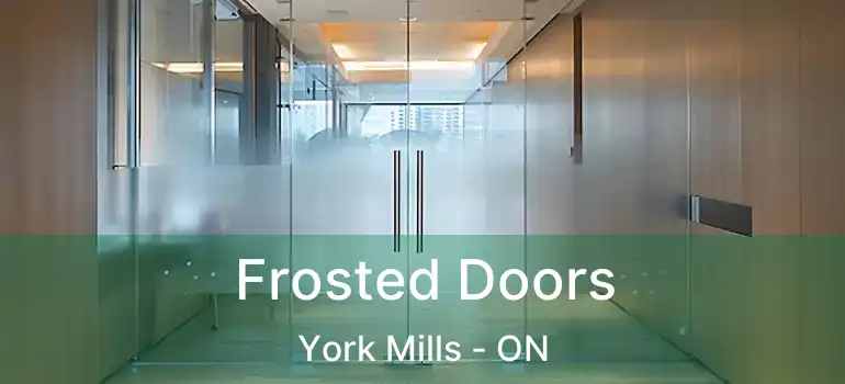  Frosted Doors York Mills - ON