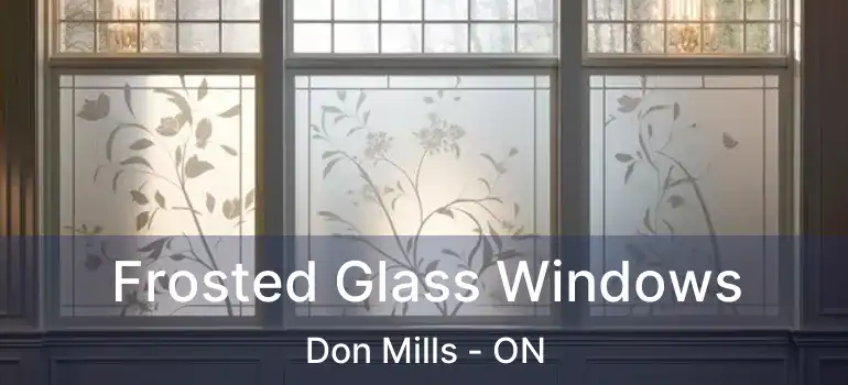  Frosted Glass Windows Don Mills - ON