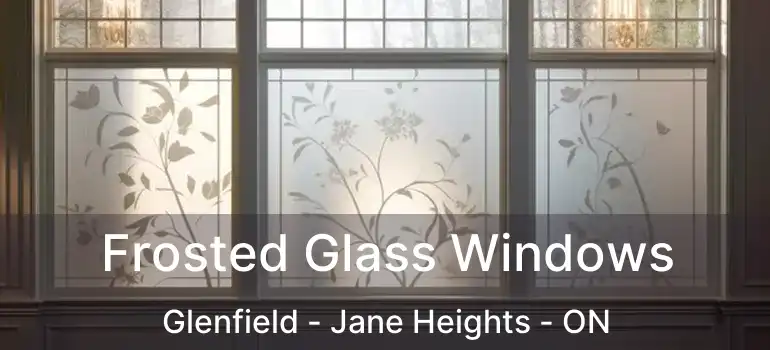  Frosted Glass Windows Glenfield - Jane Heights - ON