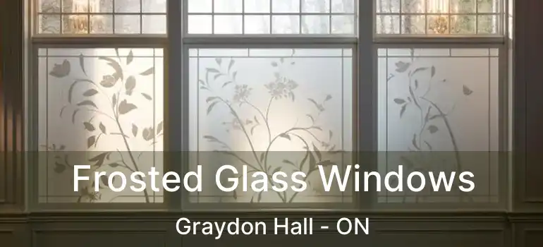  Frosted Glass Windows Graydon Hall - ON