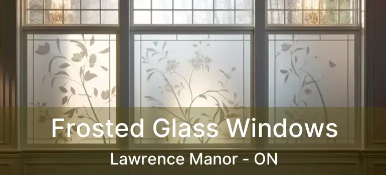  Frosted Glass Windows Lawrence Manor - ON