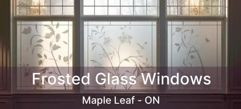 Frosted Glass Windows Maple Leaf - ON