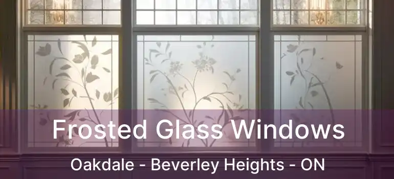  Frosted Glass Windows Oakdale - Beverley Heights - ON