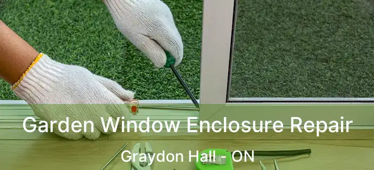  Garden Window Enclosure Repair Graydon Hall - ON