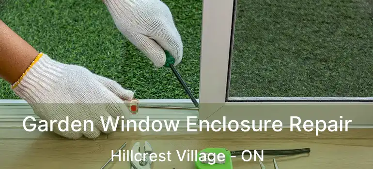  Garden Window Enclosure Repair Hillcrest Village - ON