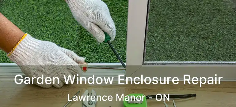  Garden Window Enclosure Repair Lawrence Manor - ON
