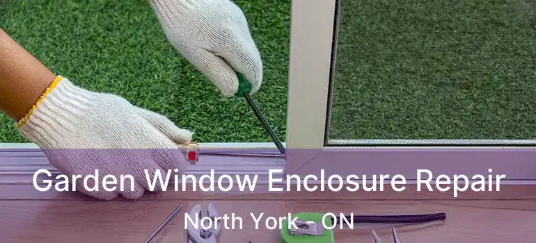  Garden Window Enclosure Repair North York - ON