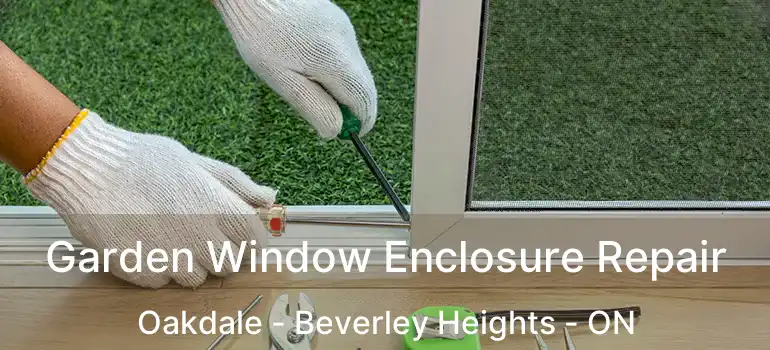  Garden Window Enclosure Repair Oakdale - Beverley Heights - ON