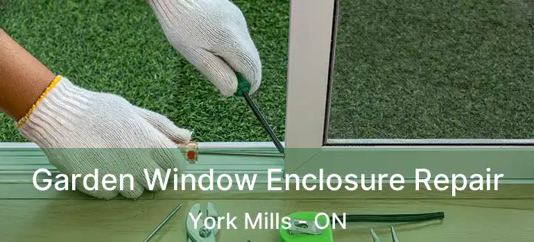  Garden Window Enclosure Repair York Mills - ON