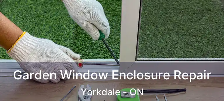  Garden Window Enclosure Repair Yorkdale - ON