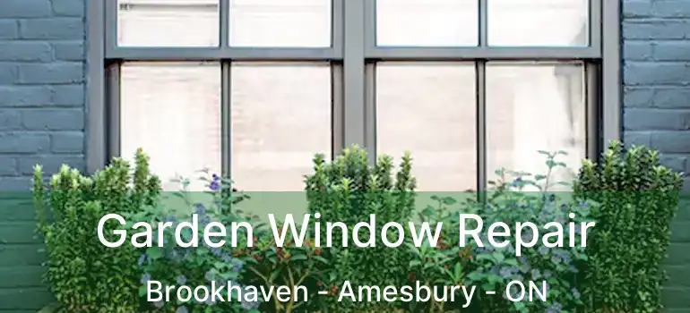  Garden Window Repair Brookhaven - Amesbury - ON
