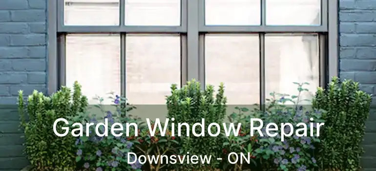  Garden Window Repair Downsview - ON