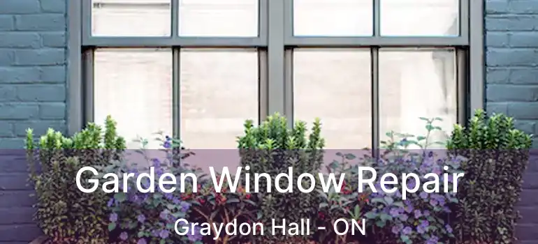  Garden Window Repair Graydon Hall - ON