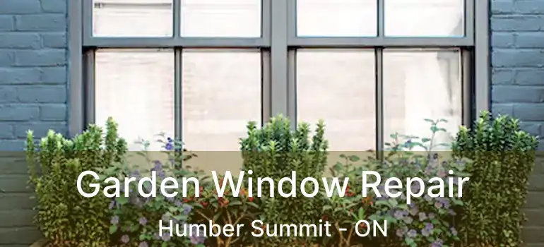  Garden Window Repair Humber Summit - ON